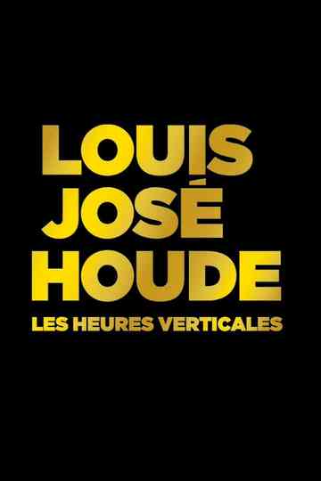 Louis-José Houde : Les heures verticales Poster