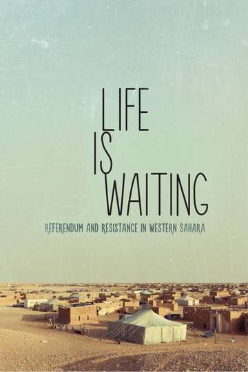 Life Is Waiting Referendum and Resistance in Western Sahara