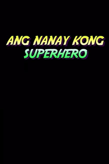 Ang Nanay Kong Superhero