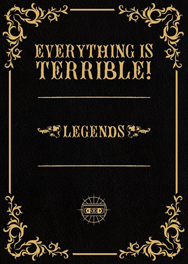 Everything is Terrible Legends