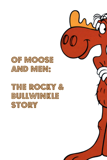 Of Moose and Men The Rocky and Bullwinkle Story