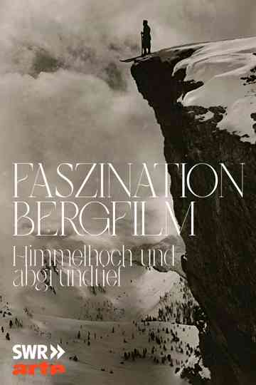 Faszination Bergfilm - Himmelhoch und Abgrundtief Poster