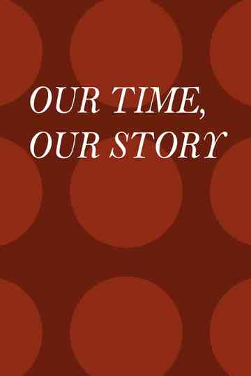 Our Time, Our Story Poster