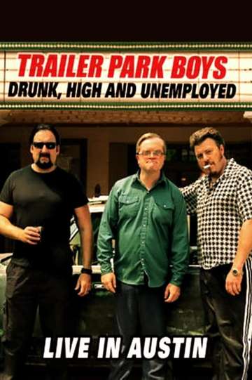 Trailer Park Boys Drunk High and Unemployed Live In Austin