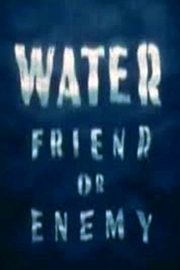 Water: Friend or Enemy