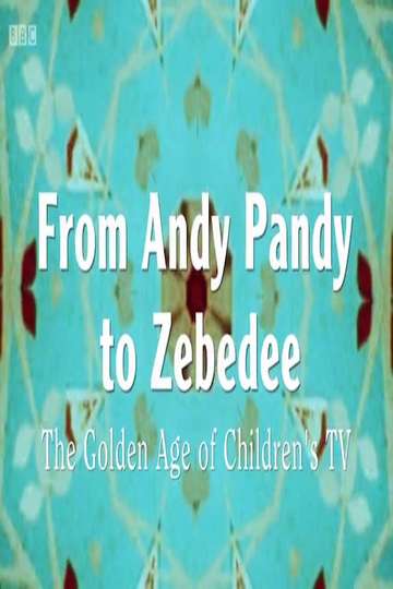 From Andy Pandy To Zebedee The Golden Age of Childrens Television