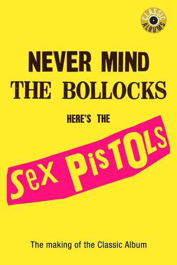 Classic Albums: Sex Pistols - Never Mind The Bollocks, Here's The Sex Pistols