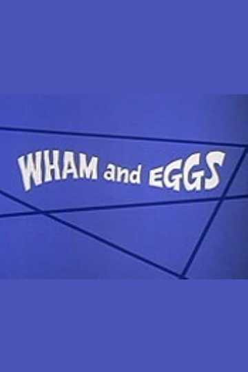 Wham and Eggs