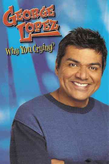 George Lopez: Why You Crying? Poster