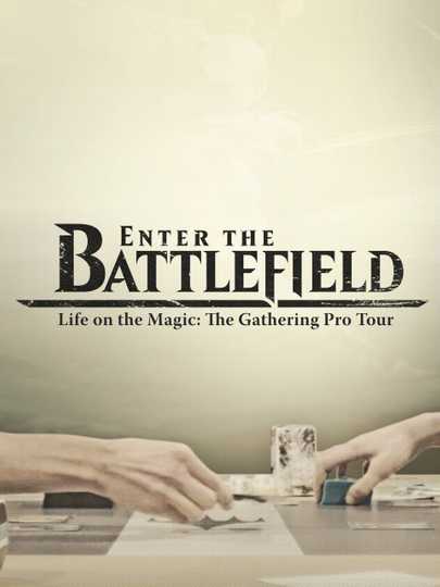 Enter the Battlefield: Life on the Magic - The Gathering Pro Tour Poster