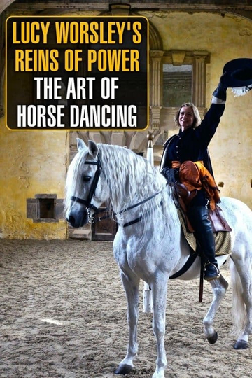 Lucy Worsley's Reins of Power: The Art of Horse Dancing Poster