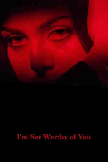 I’m Not Worthy of You Poster