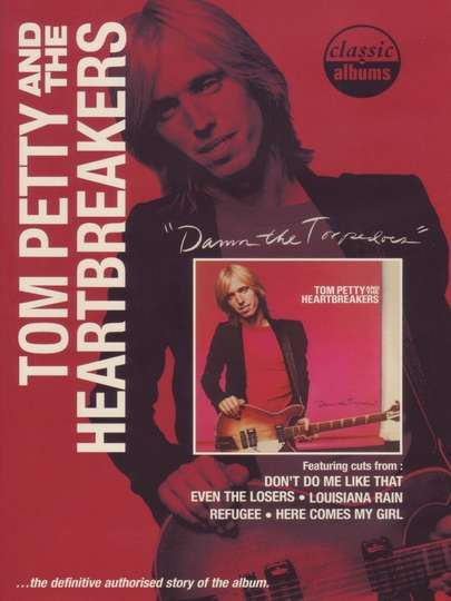 Classic Albums Tom Petty  The Heartbreakers  Damn the Torpedoes Poster