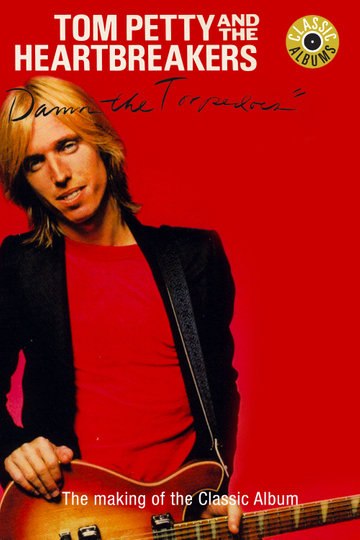 Classic Albums: Tom Petty & The Heartbreakers - Damn the Torpedoes Poster