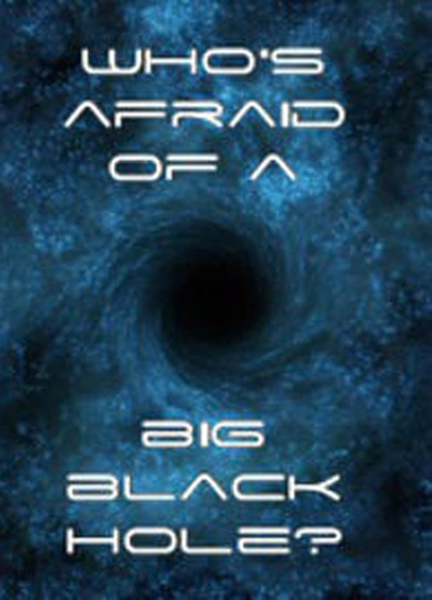 Who's Afraid of a Big Black Hole? Poster