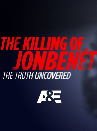 The Killing of JonBenet The Truth Uncovered