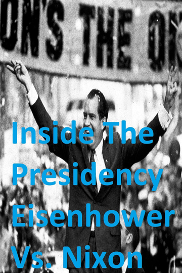 Inside The Presidency Eisenhower Vs Nixon