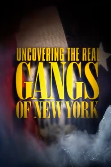 Uncovering the Real Gangs of New York Poster