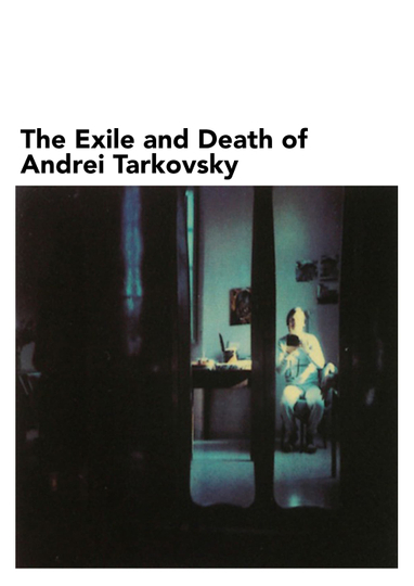 The Exile and Death of Andrei Tarkovsky