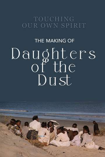 Touching Our Own Spirit The Making of Daughters of the Dust