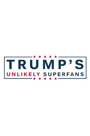 Trump's Unlikely Superfans Poster