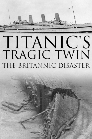 Titanics Tragic Twin The Britannic Disaster