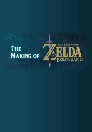The Making of The Legend of Zelda Breath of the Wild Poster