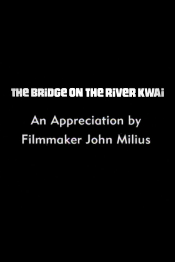 The Bridge on the River Kwai: An Appreciation by Filmmaker John Milius