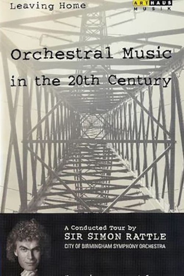 Leaving Home  Orchestral Music in the 20th Century