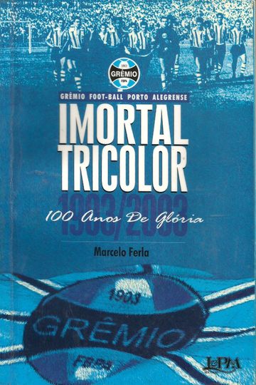 Imortal Tricolor  100 Anos De Glória