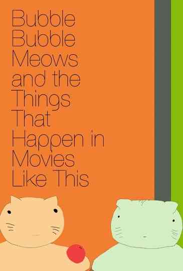 Bubble Bubble Meows and the Things That Happen in Movies Like This