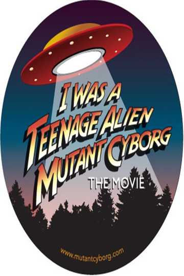 I Was a Teenage Alien Mutant Cyborg