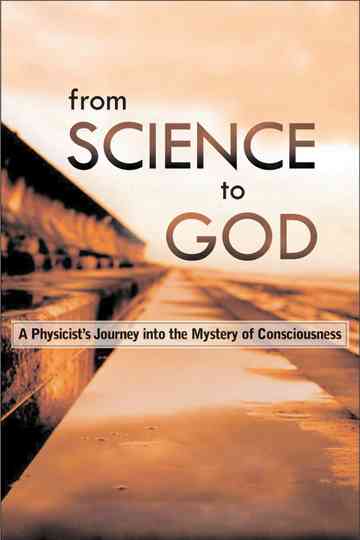 From Science to God: Exploring the Mystery of Consciousness