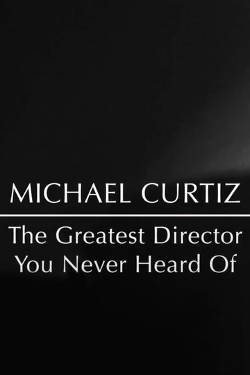 Michael Curtiz The Greatest Director You Never Heard Of