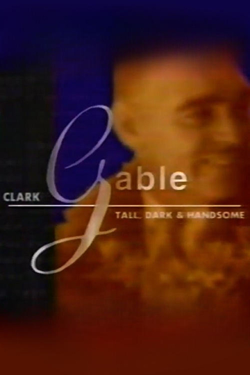 Clark Gable: Tall, Dark, and Handsome Poster