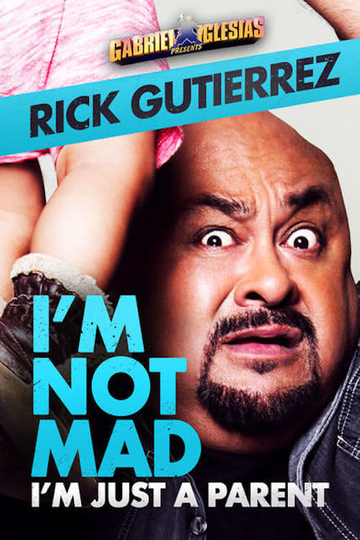 Gabriel Iglesias Presents Rick Gutierrez Im Not Mad Im Just a Parent