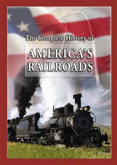 The Complete History of Americas Railroads