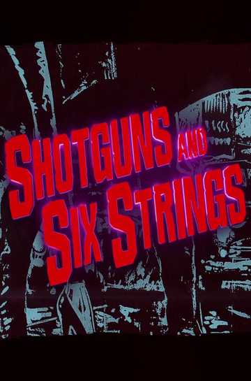 Shotguns and Six Strings: Making a Rock N Roll Fable Poster