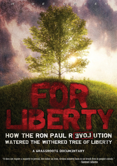 For Liberty How the Ron Paul Revolution Watered the Withered Tree of Liberty