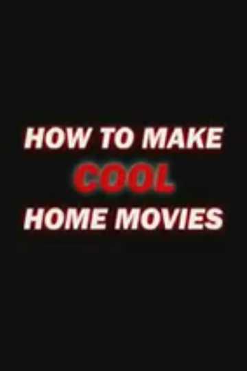 How to Make Cool Home Movies