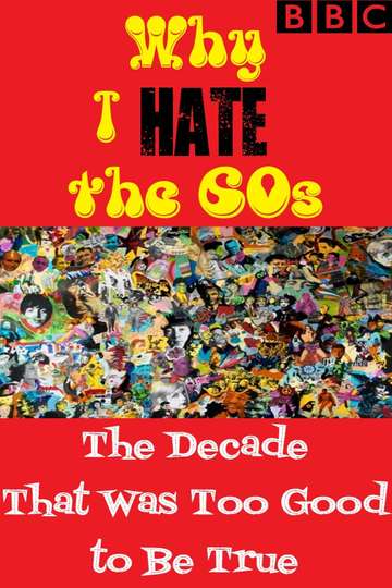 Why I Hate The 60s The Decade That Was Too Good To Be True Movie Moviefone 8397
