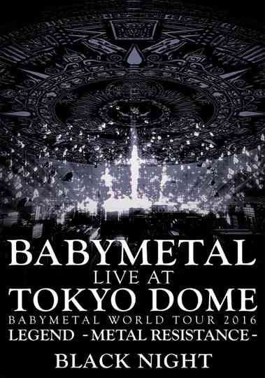 BABYMETAL Live at Tokyo Dome - WORLD TOUR 2016 - LEGEND - METAL RESISTANCE - Black Night