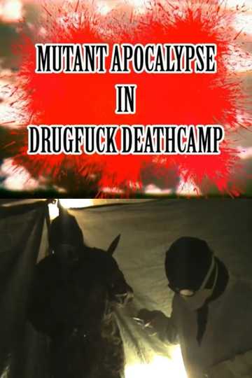 Mutant Apocalypse in Drugfuck Deathcamp Poster