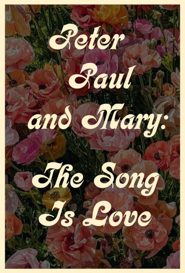 Peter Paul and Mary: The Song Is Love