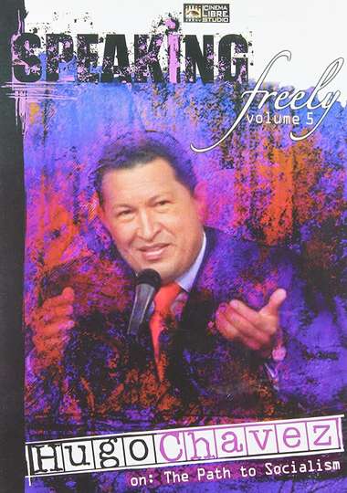 Speaking Freely Volume 5 Hugo Chavez
