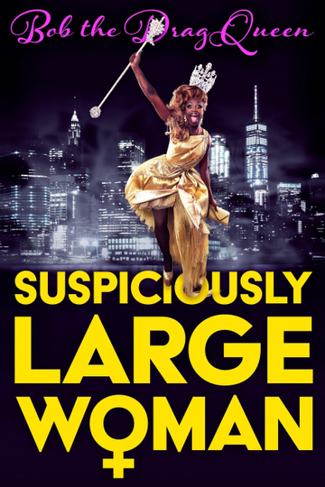 Bob the Drag Queen: Suspiciously Large Woman Poster