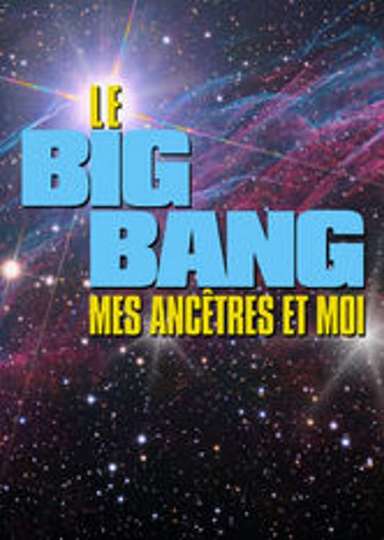 Le Big bang mes ancêtres et moi