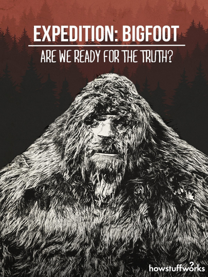 Expedition Bigfoot  Are We Ready For The Truth