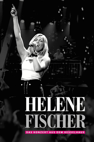 Helene Fischer   Das Konzert aus dem Kesselhaus