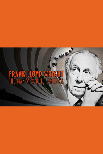 Frank Lloyd Wright The Man Who Built America